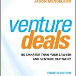 Venture Deals: Be Smarter Than Your Lawyer and Venture Capitalist