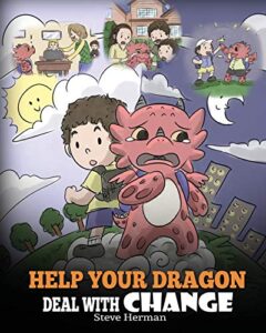 Read more about the article Help Your Dragon Deal With Change: Train Your Dragon To Handle Transitions. A Cute Children Story to Teach Kids How To Adapt To Change In Life.